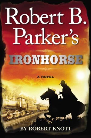 [Virgil Cole & Everett Hitch 05] • Robert B. Parker's Ironhorse (Virgil Cole & Everett Hitch Book 5)